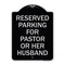 Signmission Reserved Parking for Pastor or Her Husband Heavy-Gauge Aluminum Sign, 24" x 18", BS-1824-23087 A-DES-BS-1824-23087 - alternate 1